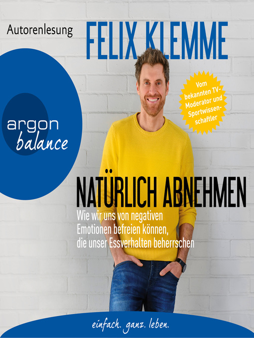 Titeldetails für Natürlich abnehmen--Wie wir uns von negativen Emotionen befreien können, die unser Essverhalten beherrschen nach Felix Klemme - Verfügbar